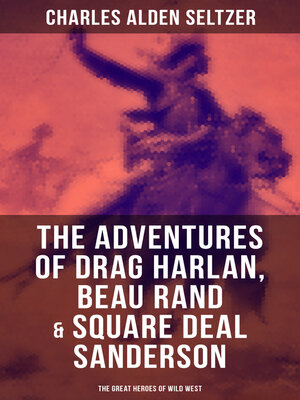 cover image of The Adventures of Drag Harlan, Beau Rand & Square Deal Sanderson--The Great Heroes of Wild West